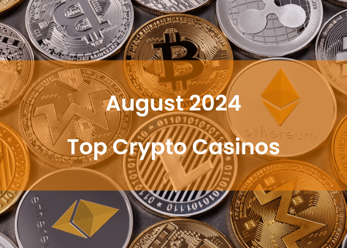 August 2024 Top Crypto Casinos